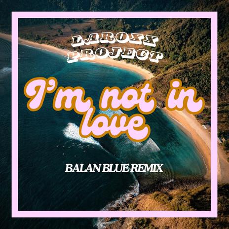 I'm Not In Love (Balan Blue Remix) (Radio Edit) ft. Balan Blue