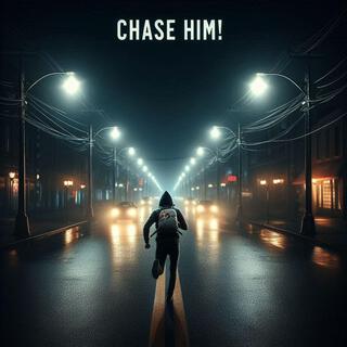 Chase Him!