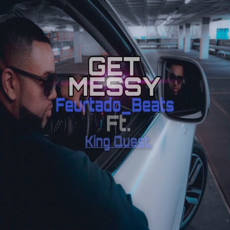 Get Messy ft. King Quest | Boomplay Music