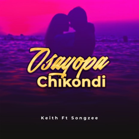 Osayopa Chikondi ft. Songzee | Boomplay Music