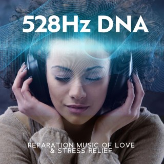 528Hz DNA Reparation Music of Love & Stress Relief: Miracle Tones, Healing Frequencies