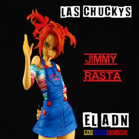 LAS CHUCKYS / JIMMY RASTA EL ADN / LOS ECUADEMBOW 593 | Boomplay Music