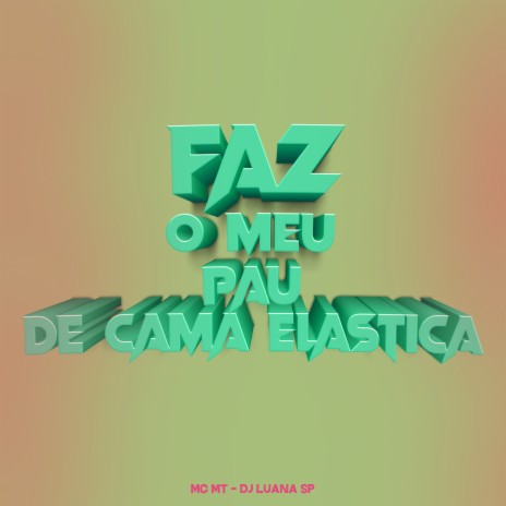 Faz o Meu Pau de Cama Elástica ft. MC MT | Boomplay Music