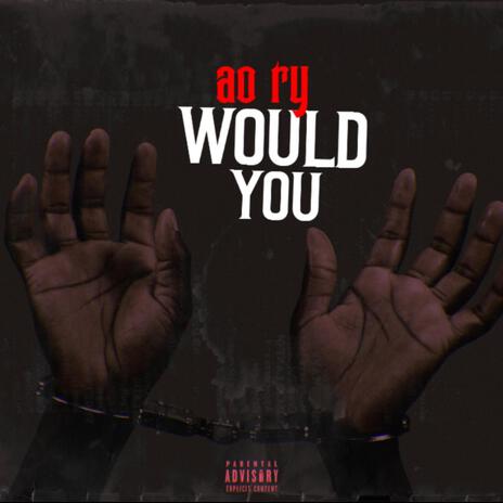 Would You? | Boomplay Music