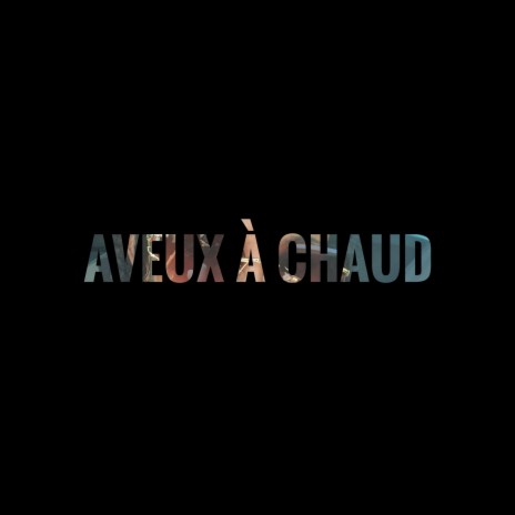 Aveux à chaud | Boomplay Music