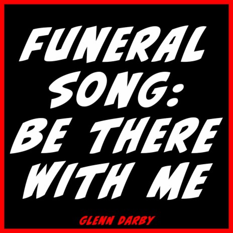 Funeral Song: Be There with Me | Boomplay Music