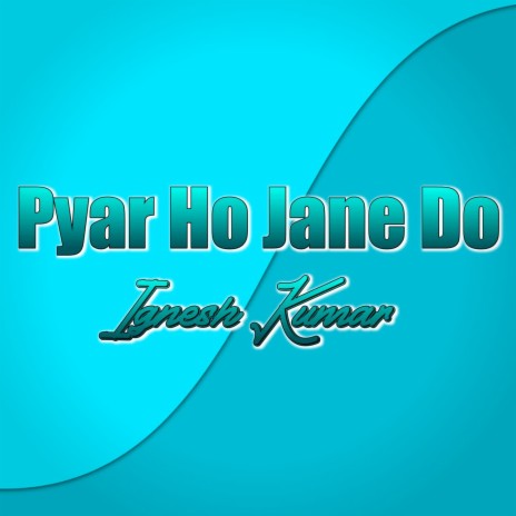 Pyar Ho Jane Do | Boomplay Music