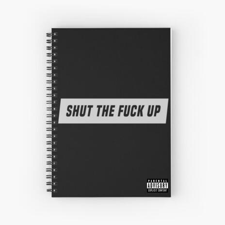 Shut the fuck up | Boomplay Music