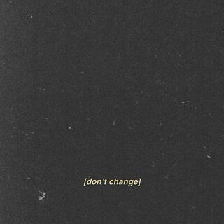 Don't Change