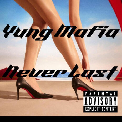 Yung Mafia • Never Last | Boomplay Music