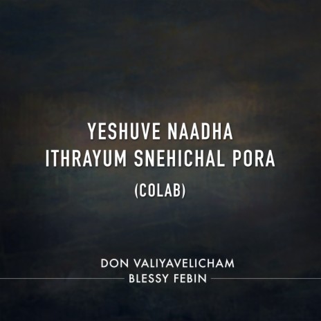 Yeshuve Naadha (Ithrayum Snehichal Pora) Colab ft. Blessy Febin