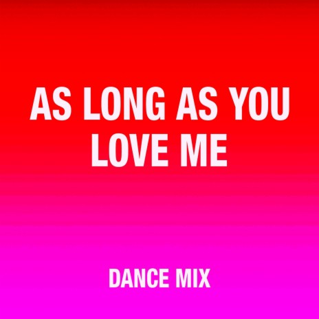 As Long as You Love Me (Dance Mix) | Boomplay Music