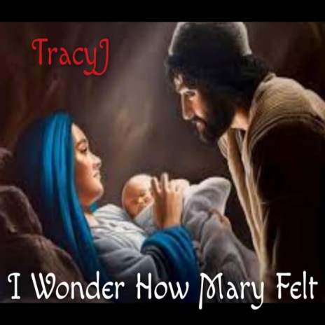 I WONDER HOW MARY FELT