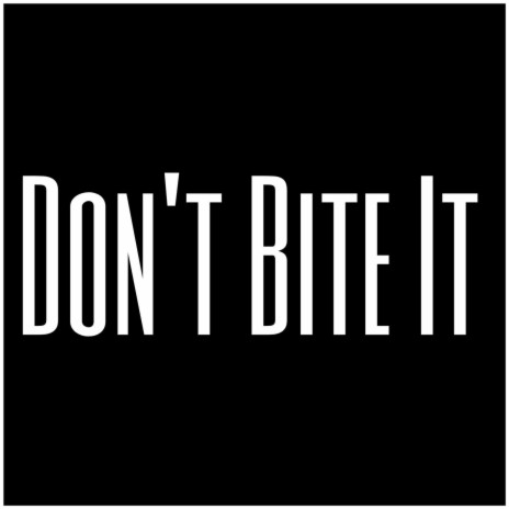 Don't Bite It | Boomplay Music