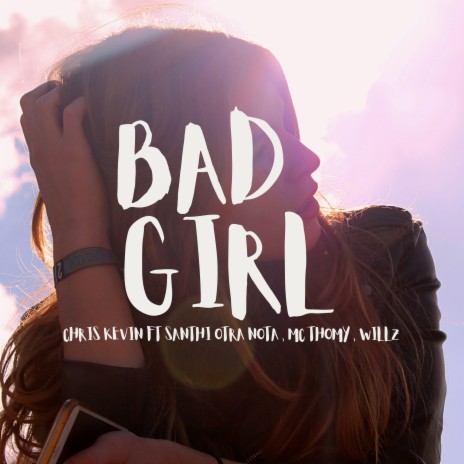Bad Girl ft. Santhi, MC Thomy & Willz | Boomplay Music