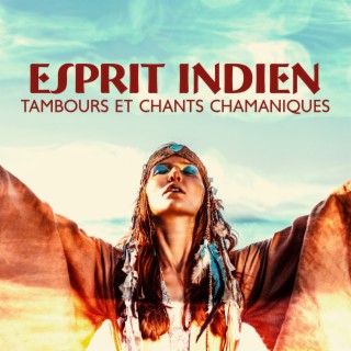 Esprit indien : Tambours et chants chamaniques - Musique tribale amérindienne pour la méditation, Le rêve, L'extase, La guérison, La relaxation, Le sommeil, La transe, Le bien-être