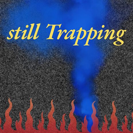 still trapping | Boomplay Music