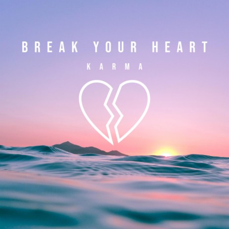 Break Your Heart | Boomplay Music