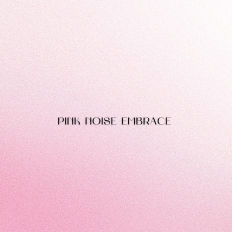 Pink Noise Embrace () | Boomplay Music