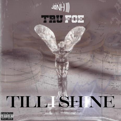 Till I Shine ft. Tru Foe | Boomplay Music