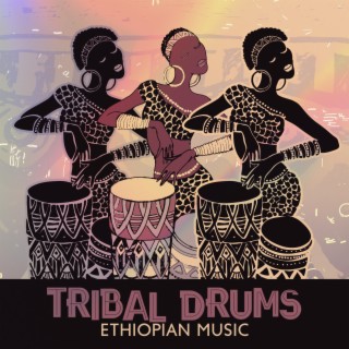 Tribal Drums: Ethiopian Music, Healing African Spiritual Drumming, Traditional Rhythms from Africa, African Dances, Naija Music