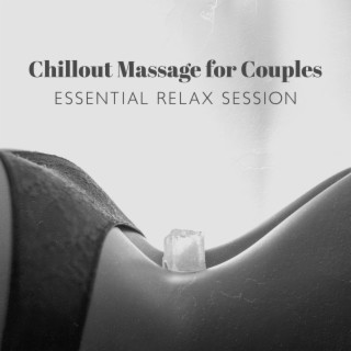 Chillout Massage for Couples: Essential Relax Session, Electric Love, Chill Out for Feeling Great, Wonderful & Intense Chill Music