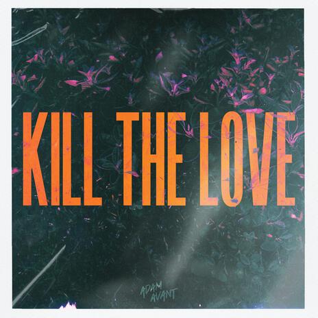 Kill The Love | Boomplay Music