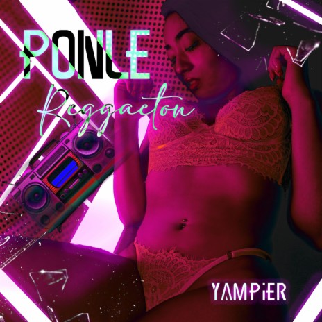 Ponle Reggaeton ft. Yampier | Boomplay Music