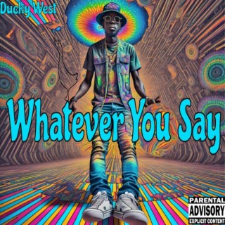 Whatever You Say lyrics | Boomplay Music