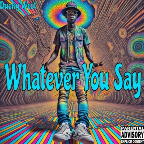Whatever You Say | Boomplay Music