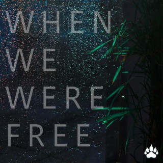 When we were free