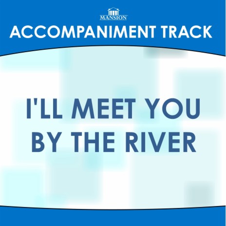 I'll Meet You by the River (High Key Bb Without Background Vocals) | Boomplay Music