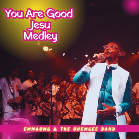 You Are Good Jesu Medley ft. The OhEmGee Band | Boomplay Music