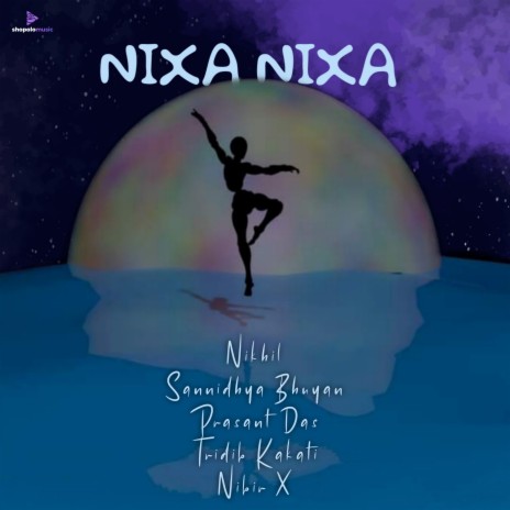 Nixa Nixa ft. Sannidhya Bhuyan, Prasant Das, Tridib Kakati & Nibir X | Boomplay Music