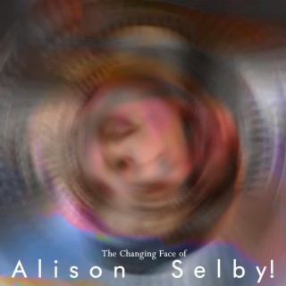 The Changing Face of Alison Selby!
