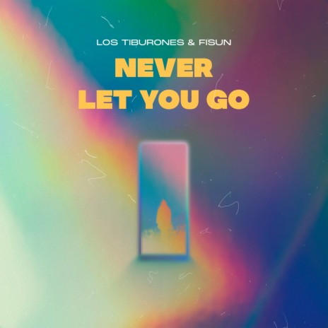 Never Let You Go ft. Fisun | Boomplay Music
