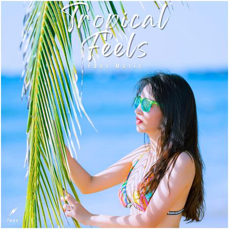 Tropical Feels | Boomplay Music