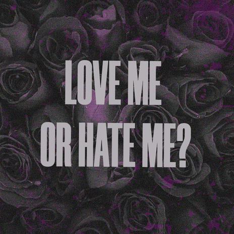 Love Me or Hate Me? | Boomplay Music