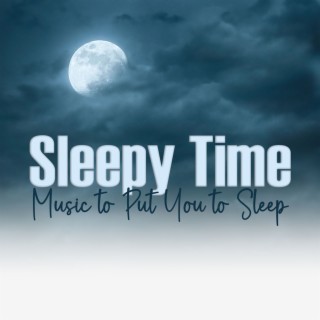 Sleepy Time: Music To Put You To Sleep