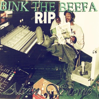 Alvin Stone: RIP Bink Tha Beefa