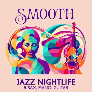 Smooth Jazz Nightlife & Sax, Piano, Guitar: Bossa Nova Instrumental Background Music for Lounge Bar & Jazz Club
