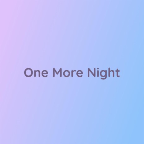 One More Night | Boomplay Music