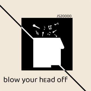 Blow Your Head Off