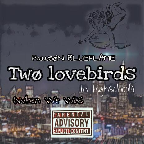 Twø lovebirds (When We Was In Highschool!) | Boomplay Music