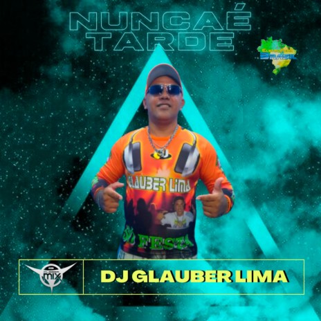Nunca é Tarde ft. Dj Glauber Lima & Eletrofunk Brasil | Boomplay Music