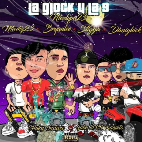 La Glock y La 9 ft. Chuky Indica, Gabo El Chamaquito, Maiky, Brayan Lee & Daniglock | Boomplay Music