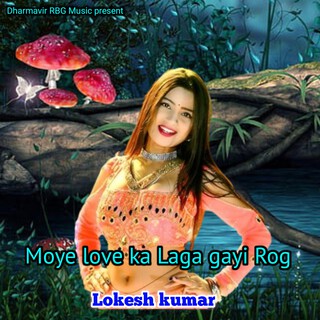 Moye Love Ka Laga Gayi Rog