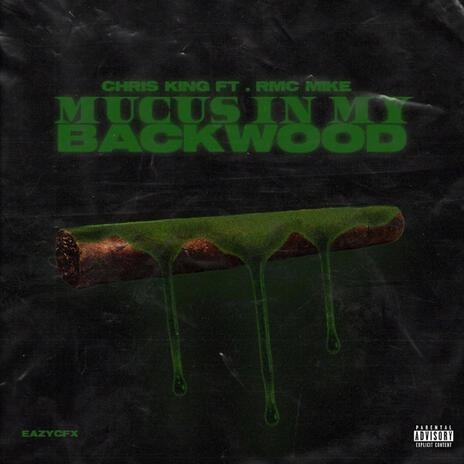 Mucus In My Backwood ft. RMC Mike | Boomplay Music