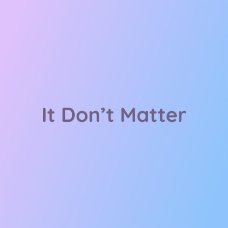 It Don't Matter | Boomplay Music