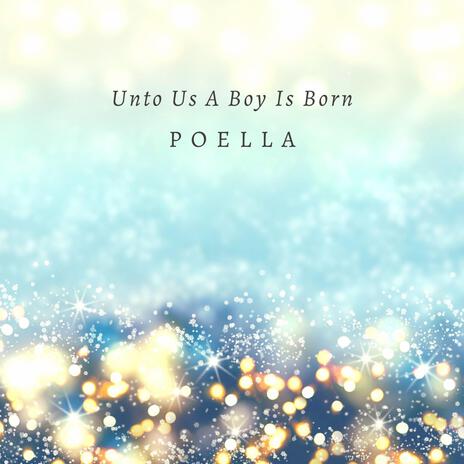 Unto Us A Boy Is Born | Boomplay Music